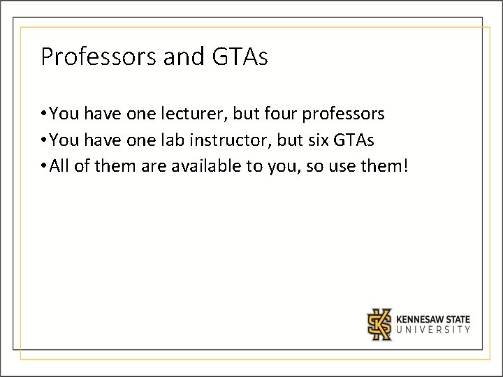 Professors and GTAs • You have one lecturer, but four professors • You have