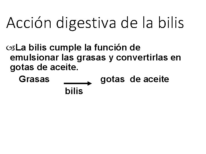 Acción digestiva de la bilis La bilis cumple la función de emulsionar las grasas