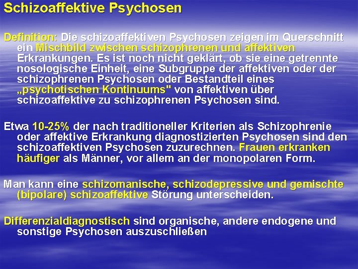 Schizoaffektive Psychosen Definition: Die schizoaffektiven Psychosen zeigen im Querschnitt ein Mischbild zwischen schizophrenen und