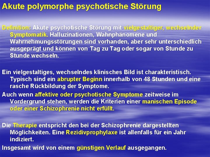Akute polymorphe psychotische Störung Definition: Akute psychotische Störung mit vielgestaltiger, wechselnder Symptomatik. Halluzinationen, Wahnphänomene