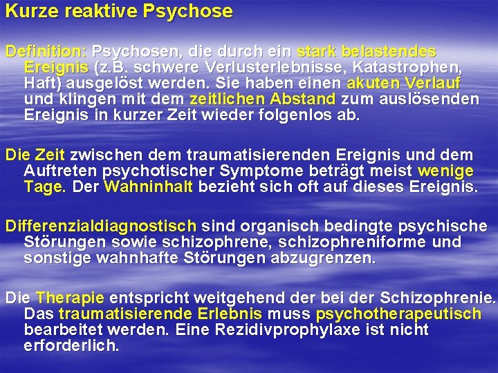 Kurze reaktive Psychose Definition: Psychosen, die durch ein stark belastendes Ereignis (z. B. schwere