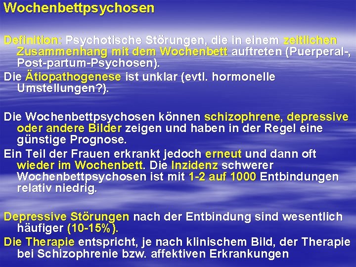 Wochenbettpsychosen Definition: Psychotische Störungen, die in einem zeitlichen Zusammenhang mit dem Wochenbett auftreten (Puerperal-,