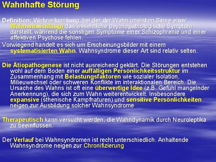 Wahnhafte Störung Definition: Wahnerkrankung, bei der Wahn (meist im Sinne einer Wahnentwicklung) das wesentliche