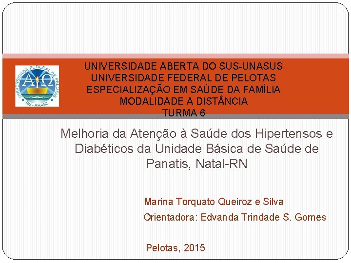 UNIVERSIDADE ABERTA DO SUS-UNASUS UNIVERSIDADE FEDERAL DE PELOTAS ESPECIALIZAÇÃO EM SAÚDE DA FAMÍLIA MODALIDADE