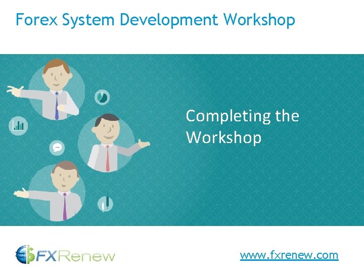 Forex System Development Workshop Completing the Title goes here Workshop www. fxrenew. com 