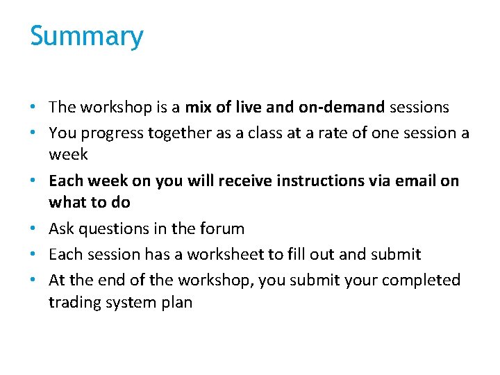 Summary • The workshop is a mix of live and on-demand sessions • You