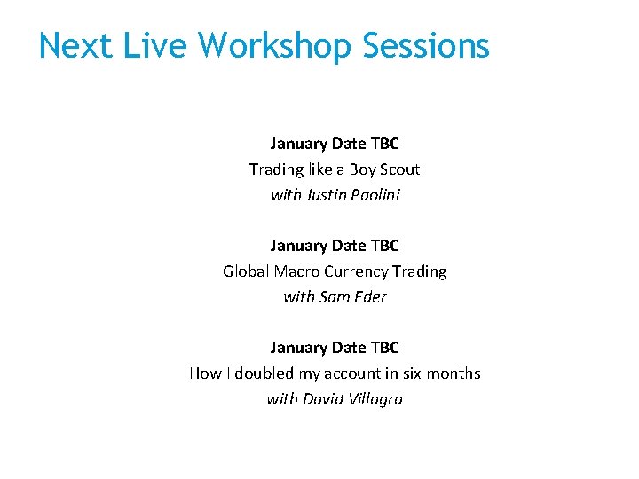 Next Live Workshop Sessions January Date TBC Trading like a Boy Scout with Justin