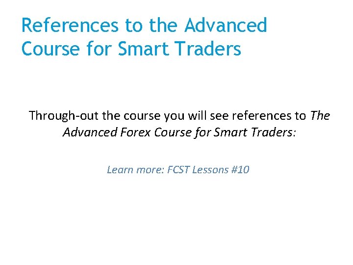 References to the Advanced Course for Smart Traders Through-out the course you will see