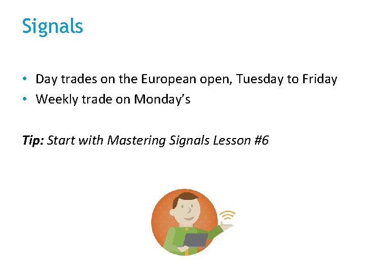 Signals • Day trades on the European open, Tuesday to Friday • Weekly trade