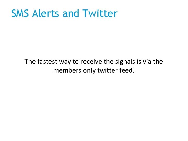 SMS Alerts and Twitter The fastest way to receive the signals is via the