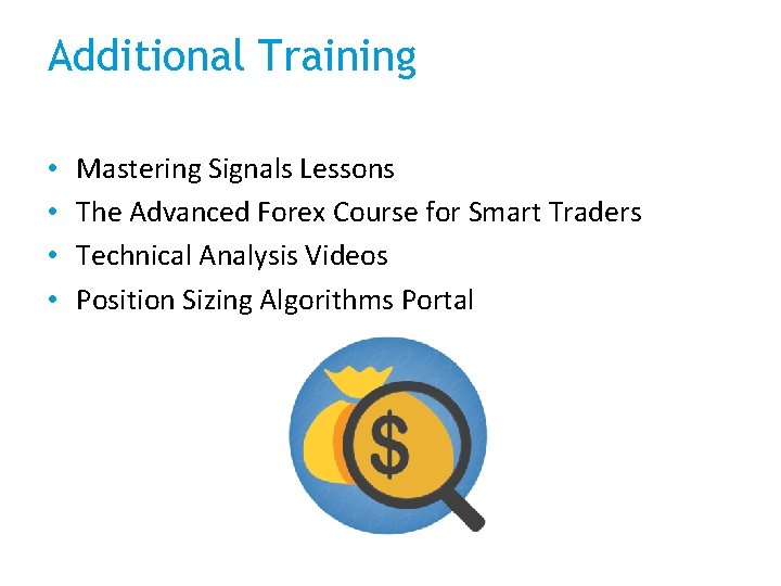 Additional Training • • Mastering Signals Lessons The Advanced Forex Course for Smart Traders