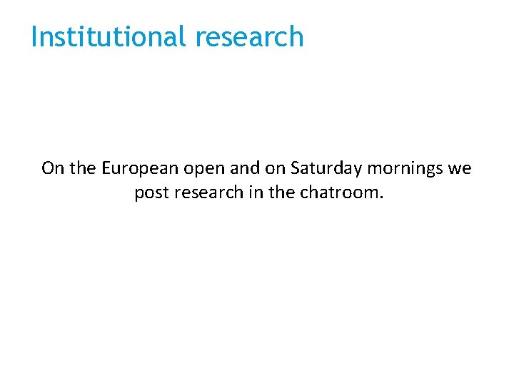 Institutional research On the European open and on Saturday mornings we post research in