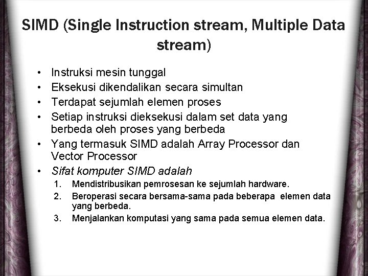 SIMD (Single Instruction stream, Multiple Data stream) • • Instruksi mesin tunggal Eksekusi dikendalikan