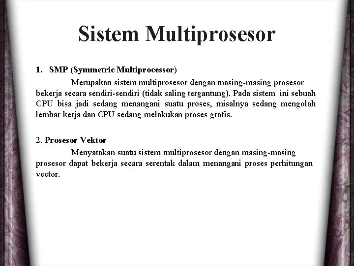 Sistem Multiprosesor 1. SMP (Symmetric Multiprocessor) Merupakan sistem multiprosesor dengan masing-masing prosesor bekerja secara