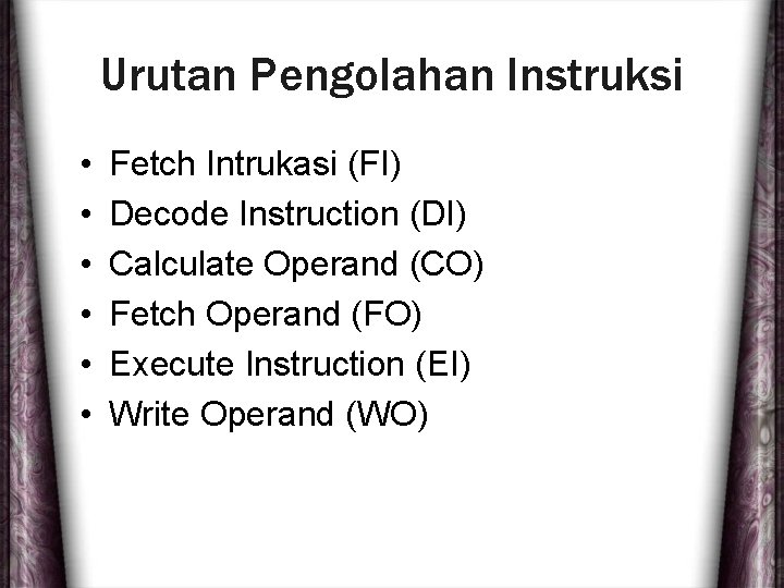 Urutan Pengolahan Instruksi • • • Fetch Intrukasi (FI) Decode Instruction (DI) Calculate Operand