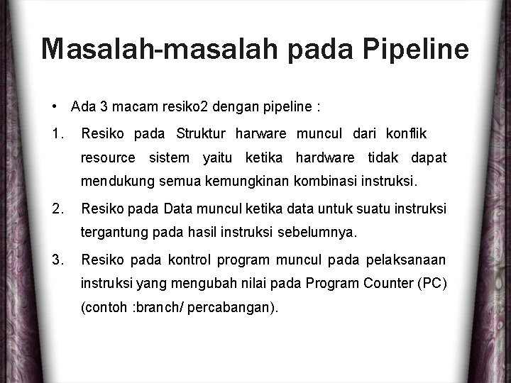Masalah-masalah pada Pipeline • Ada 3 macam resiko 2 dengan pipeline : 1. Resiko