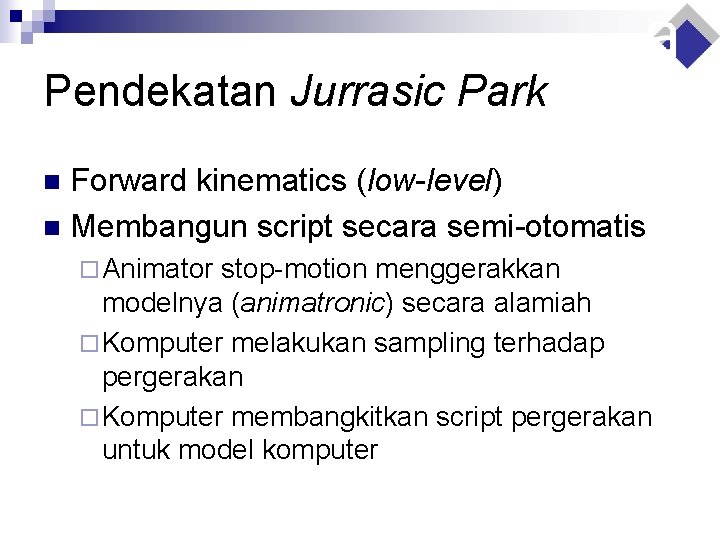 Pendekatan Jurrasic Park Forward kinematics (low-level) n Membangun script secara semi-otomatis n ¨ Animator