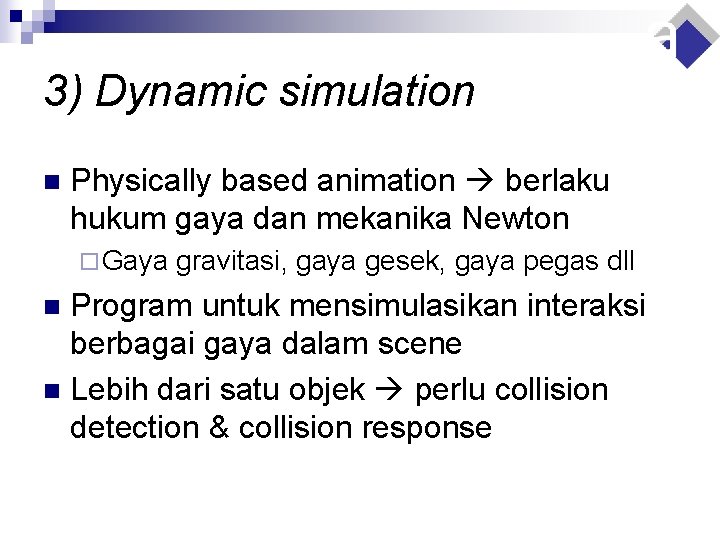3) Dynamic simulation n Physically based animation berlaku hukum gaya dan mekanika Newton ¨