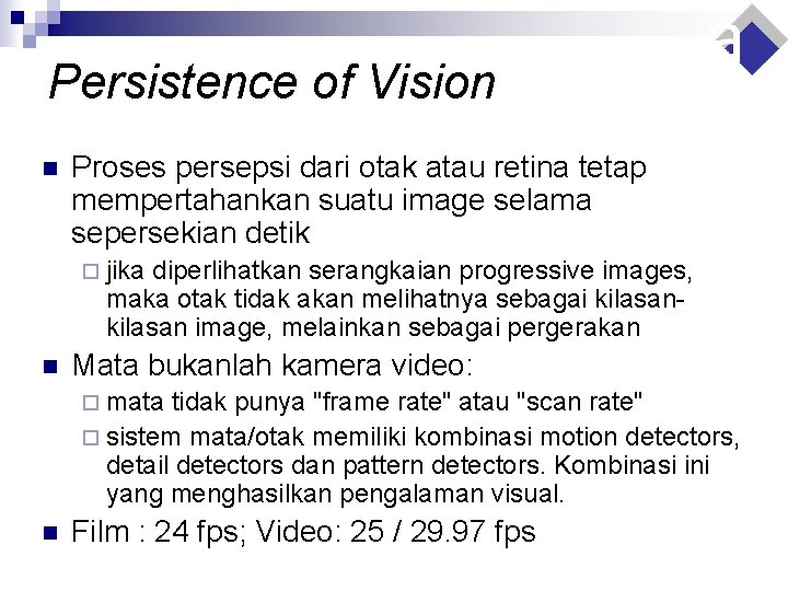 Persistence of Vision n Proses persepsi dari otak atau retina tetap mempertahankan suatu image