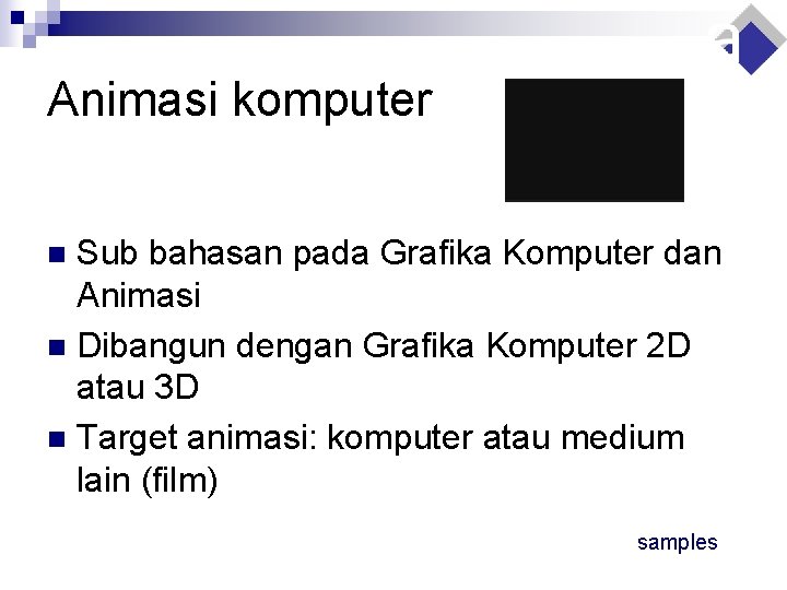 Animasi komputer Sub bahasan pada Grafika Komputer dan Animasi n Dibangun dengan Grafika Komputer