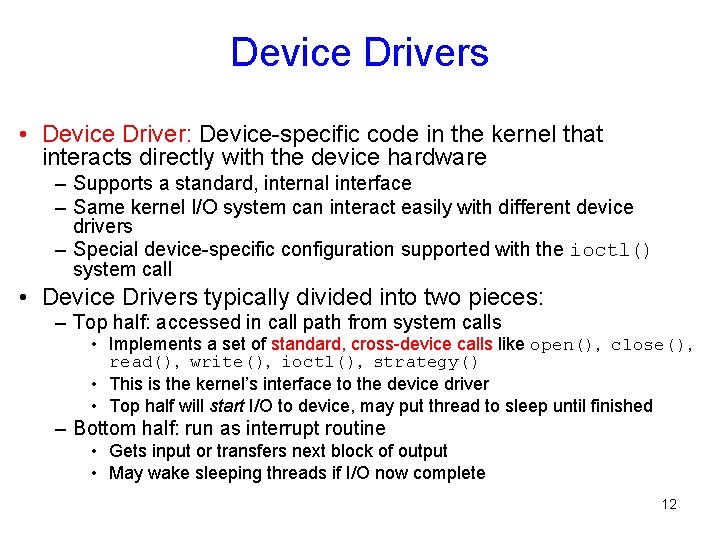 Device Drivers • Device Driver: Device-specific code in the kernel that interacts directly with Device Drivers • Device Driver: Device-specific code in the kernel that interacts directly with