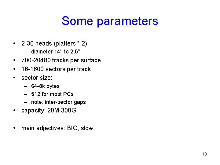 Some parameters • 2 -30 heads (platters * 2) – diameter 14’’ to 2. Some parameters • 2 -30 heads (platters * 2) – diameter 14’’ to 2.