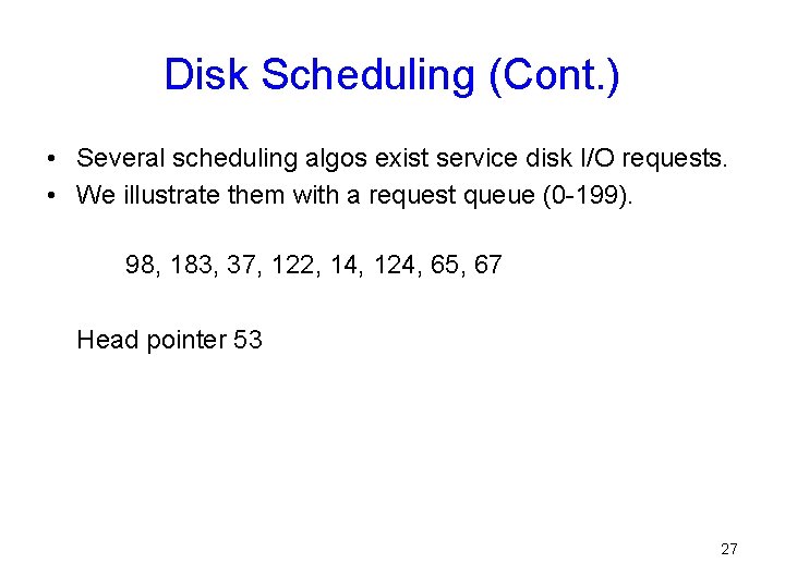 Disk Scheduling (Cont. ) • Several scheduling algos exist service disk I/O requests. • Disk Scheduling (Cont. ) • Several scheduling algos exist service disk I/O requests. •