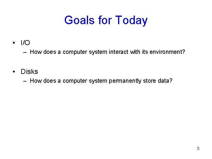 Goals for Today • I/O – How does a computer system interact with its Goals for Today • I/O – How does a computer system interact with its
