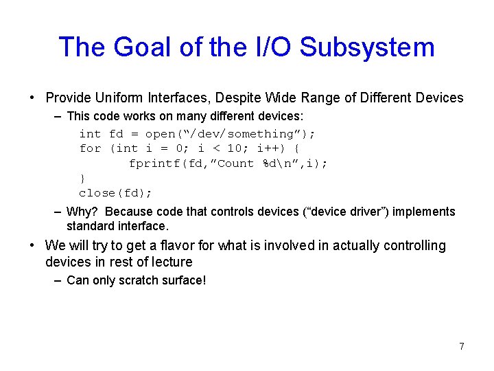 The Goal of the I/O Subsystem • Provide Uniform Interfaces, Despite Wide Range of The Goal of the I/O Subsystem • Provide Uniform Interfaces, Despite Wide Range of