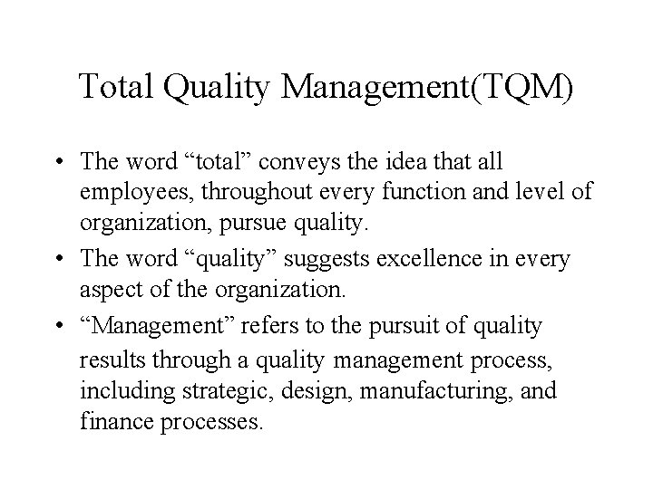 Total Quality Management(TQM) • The word “total” conveys the idea that all employees, throughout