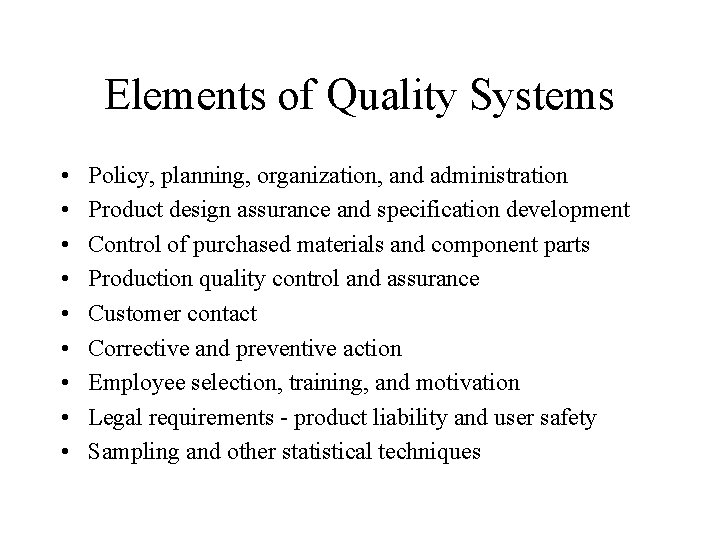 Elements of Quality Systems • • • Policy, planning, organization, and administration Product design
