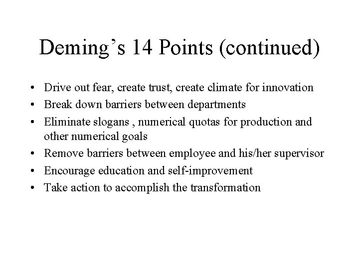 Deming’s 14 Points (continued) • Drive out fear, create trust, create climate for innovation