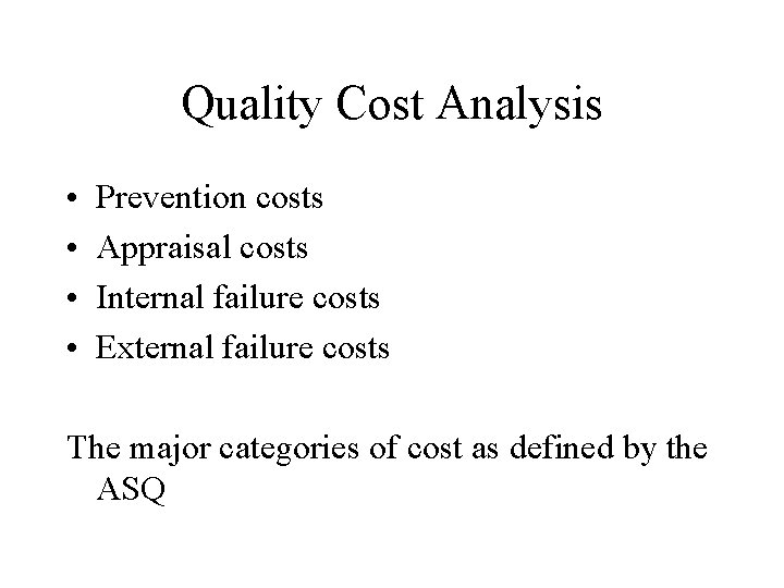 Quality Cost Analysis • • Prevention costs Appraisal costs Internal failure costs External failure
