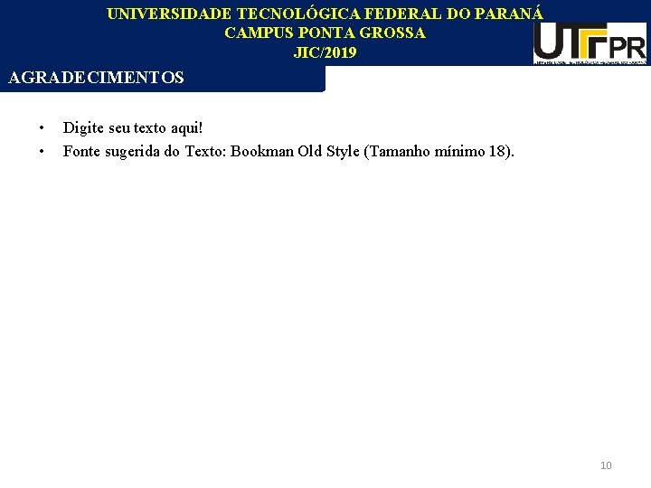 UNIVERSIDADE TECNOLÓGICA FEDERAL DO PARANÁ CAMPUS PONTA GROSSA JIC/2019 AGRADECIMENTOS • • Digite seu