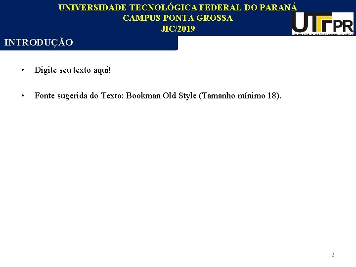 UNIVERSIDADE TECNOLÓGICA FEDERAL DO PARANÁ CAMPUS PONTA GROSSA JIC/2019 INTRODUÇÃO • Digite seu texto