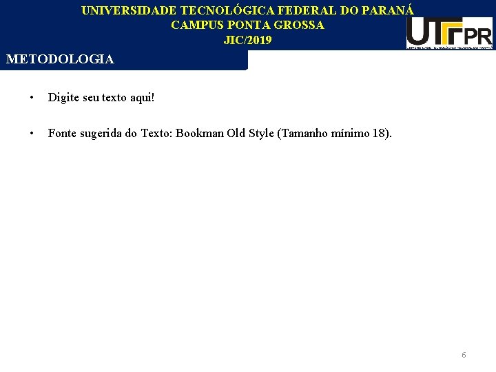 UNIVERSIDADE TECNOLÓGICA FEDERAL DO PARANÁ CAMPUS PONTA GROSSA JIC/2019 METODOLOGIA • Digite seu texto