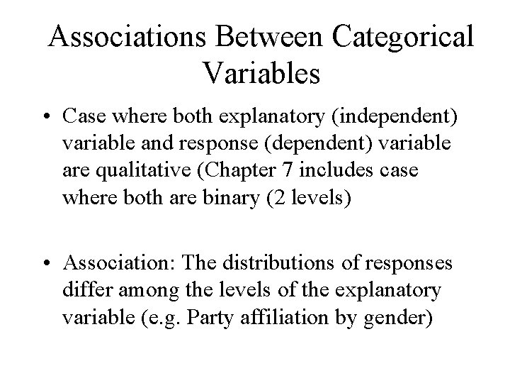 Associations Between Categorical Variables • Case where both explanatory (independent) variable and response (dependent)