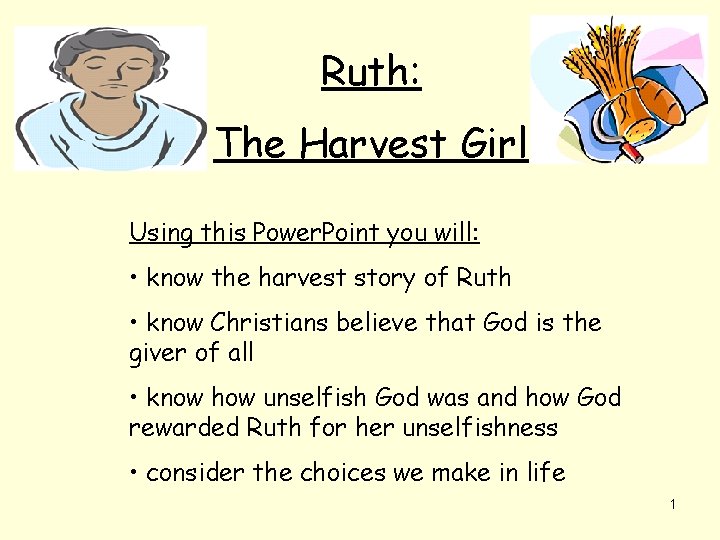 Ruth: The Harvest Girl Using this Power. Point you will: • know the harvest