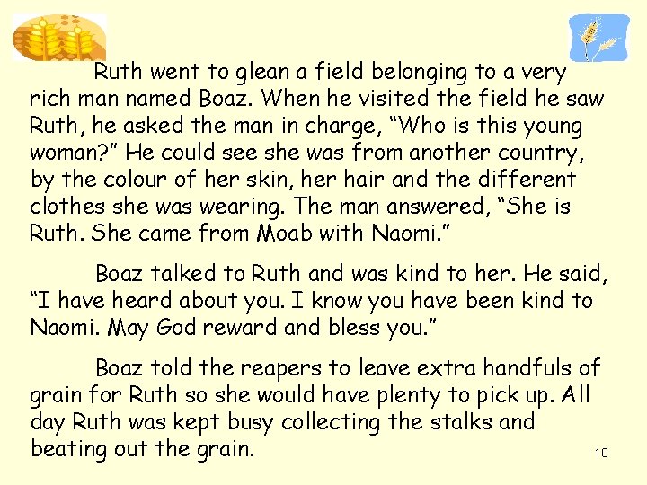 Ruth went to glean a field belonging to a very rich man named Boaz.