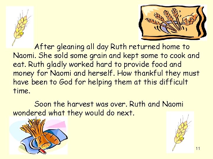 After gleaning all day Ruth returned home to Naomi. She sold some grain and