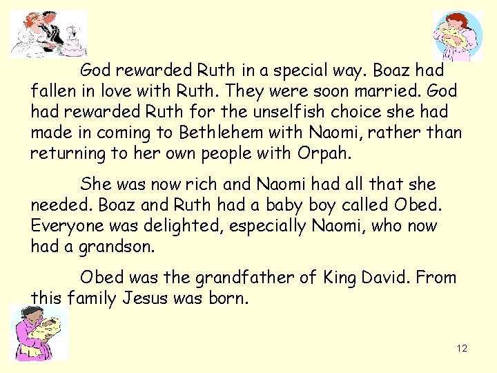 God rewarded Ruth in a special way. Boaz had fallen in love with Ruth.