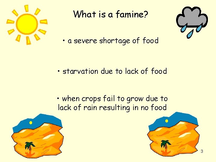 What is a famine? • a severe shortage of food • starvation due to