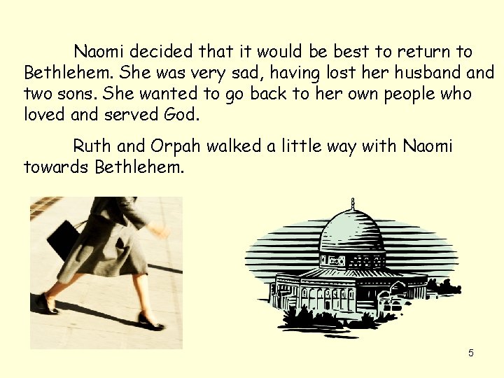 Naomi decided that it would be best to return to Bethlehem. She was very