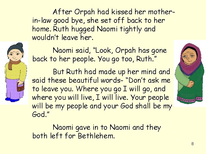 After Orpah had kissed her motherin-law good bye, she set off back to her