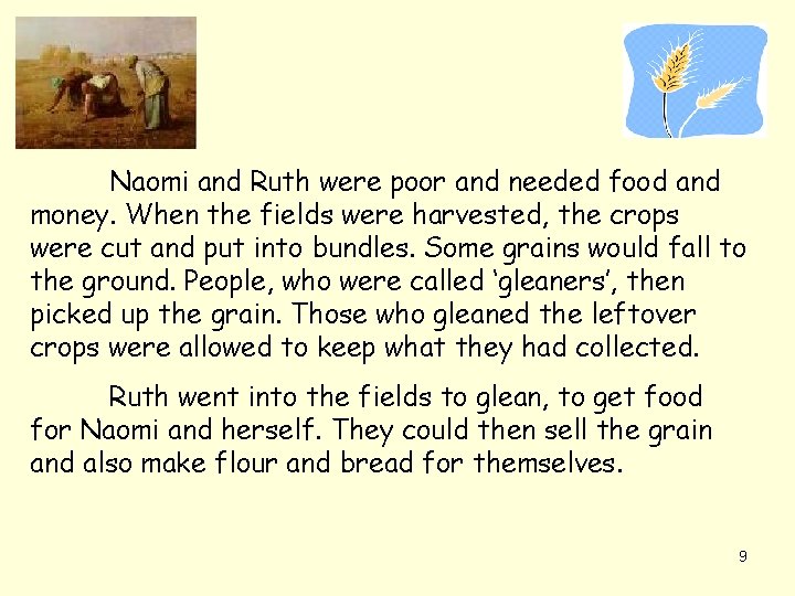 Naomi and Ruth were poor and needed food and money. When the fields were