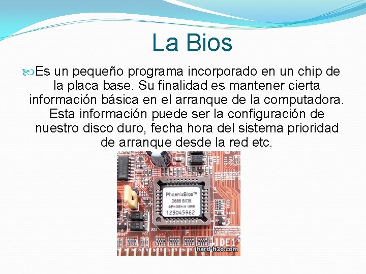 La Bios Es un pequeño programa incorporado en un chip de la placa base.