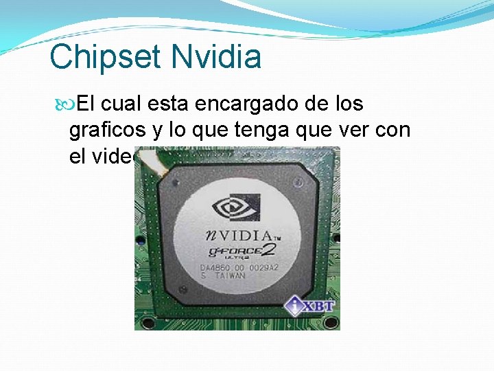 Chipset Nvidia El cual esta encargado de los graficos y lo que tenga que