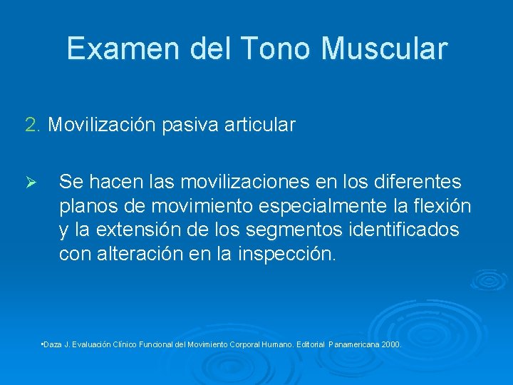 Examen del Tono Muscular 2. Movilización pasiva articular Ø Se hacen las movilizaciones en