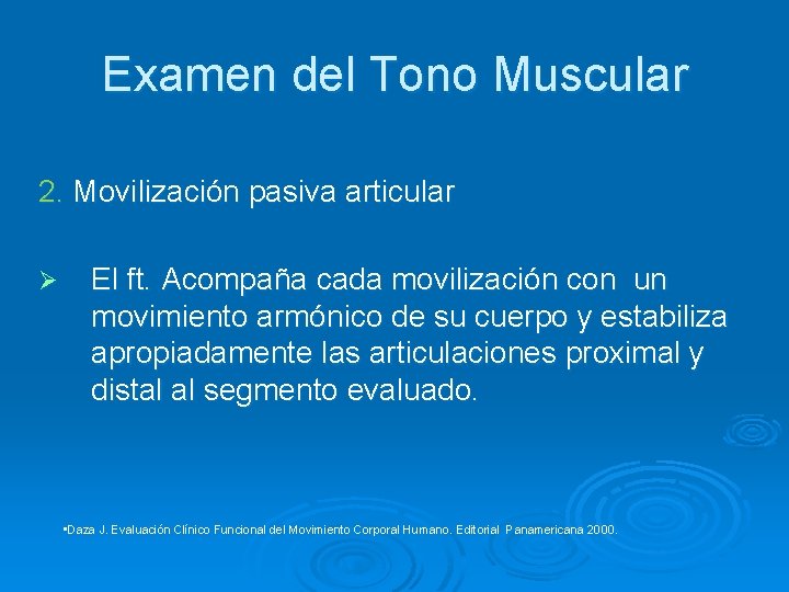 Examen del Tono Muscular 2. Movilización pasiva articular Ø El ft. Acompaña cada movilización