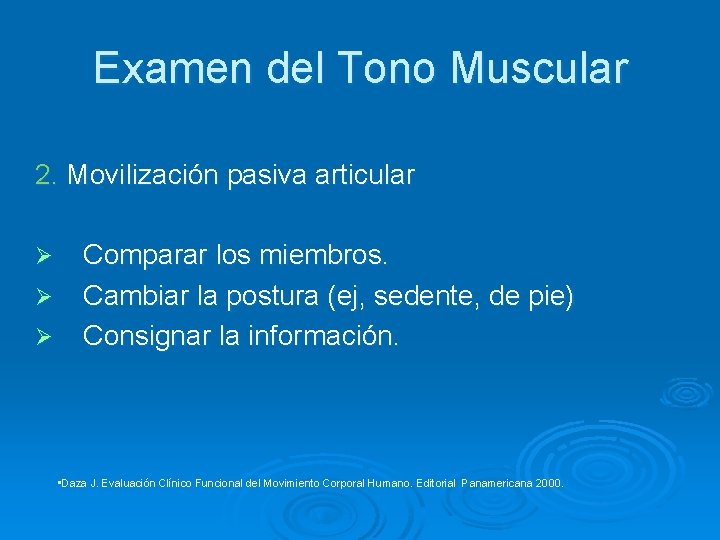 Examen del Tono Muscular 2. Movilización pasiva articular Ø Ø Ø Comparar los miembros.